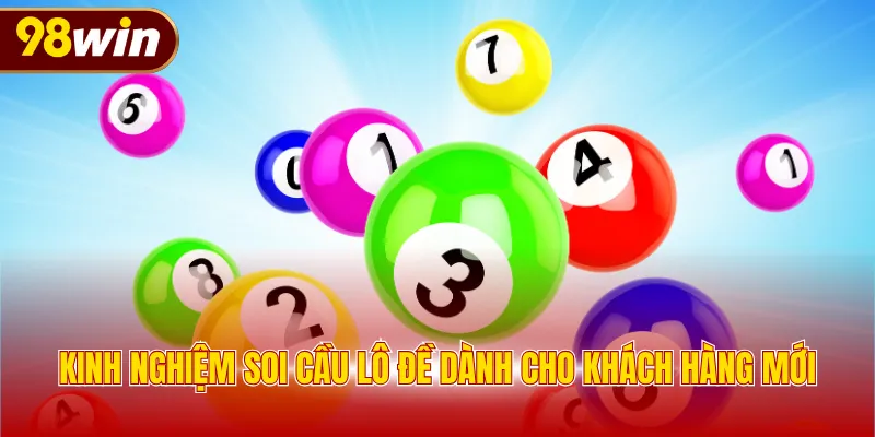 Kinh nghiệm soi cầu lô đề dành cho khách hàng mới