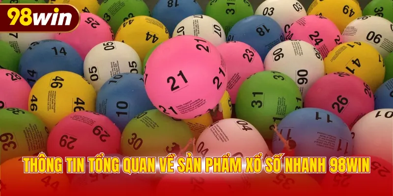Thông tin tổng quan về sản phẩm xổ số nhanh 98WIN